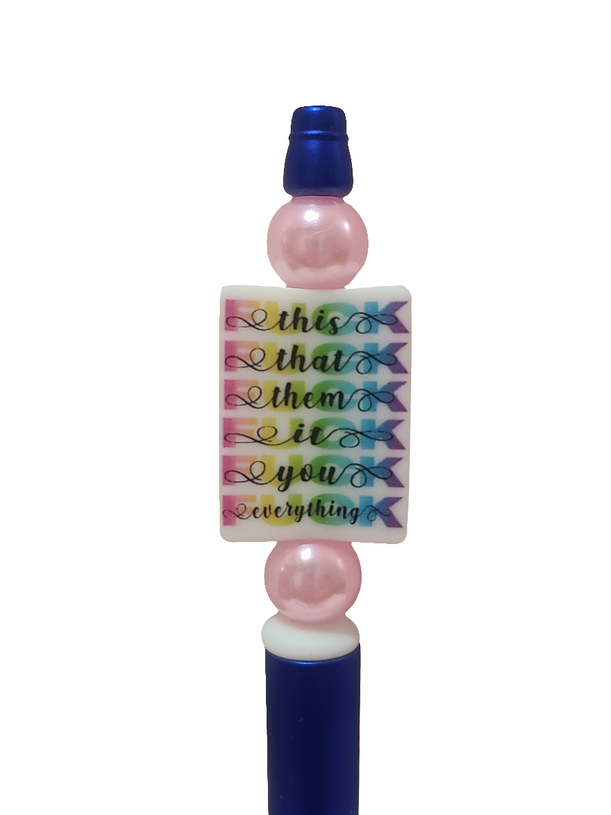 Fuck This • That • Them • It • You • Everything Beaded Pen