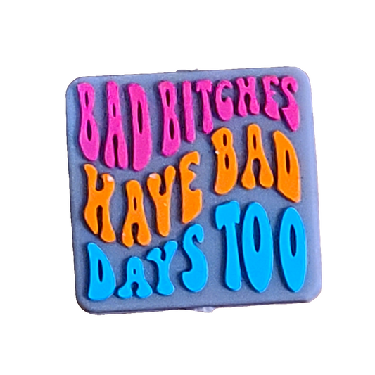 Bad Bitches Have Bad Days Too Silicone Focal Bead