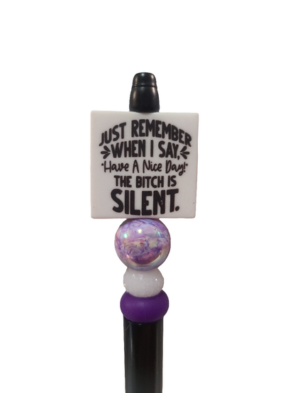 Remember When I Say Have A Nice Day The Bitch Is Silent Beaded Pen