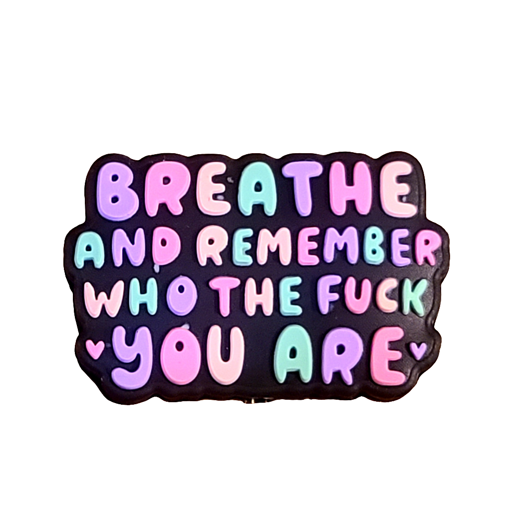 Breathe And Remember Who The F*ck You Are Silicone Focal Bead