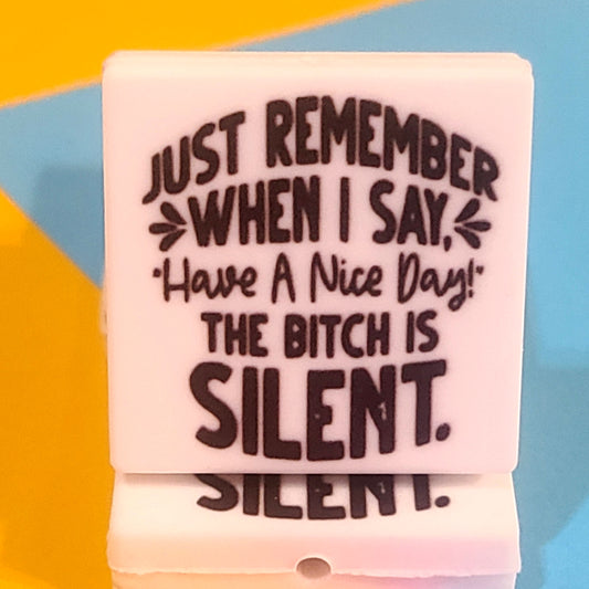 Just Remember When I Say Have A Nice Day The Bitch Is Silent Silicone Focal Bead